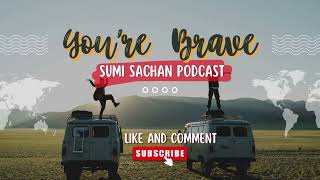 You are Brave | Podcast | Sumi Sachan