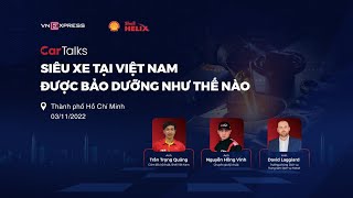 Tọa đàm CarTalks | “Siêu xe tại Việt Nam được bảo dưỡng như thế nào” | VnExpress