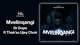 Dr Dope - Mvelinqangi ft Thak'so Ujey Choir (REMIX) | Official Audio