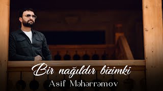 Asif Meherremov - Bir Nagildir Bizimki (Official Audio 2023)