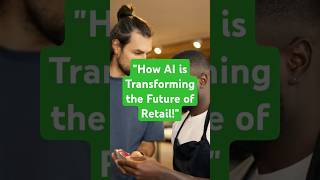 "How AI is Transforming the Future of Retail!"