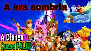 A era sombria da Disney !( a Disney quase faliu ! )