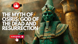 The Myth of Osiris: God of the Dead and Resurrection