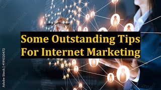 Some Outstanding Tips For Internet Marketing