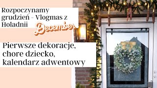 Początek Grudnia, otwieramy kalendarz adwentowy, chore dziecko w domu. Vlogmas Holandia