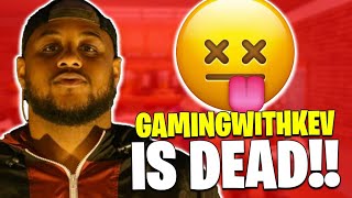 Where is gamingwithkev??? Is he Dead?