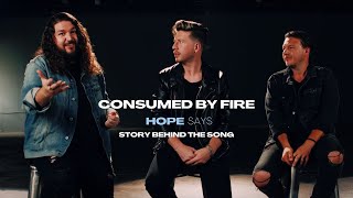 Consumed By Fire - Hope Says (Story Behind the Song)