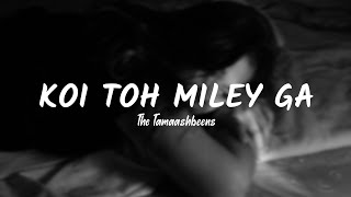 Koi Toh Miley Ga (Lyrics) - The Tamaashbeens | THE LOST SOUL