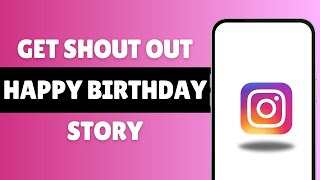 How To Get Shout Out Happy Birthday Story On Instagram (Latest Update)