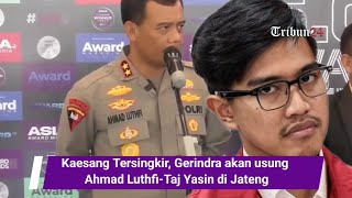 Kaesang Tersingkir, Gerindra akan usung Ahmad Luthfi-Taj Yasin di Jateng