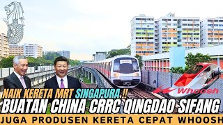 Mencoba MRT SINGAPURA Buatan CHINA CRRC Qingdao Sifang (Produsen KCIC WHOOSH) & Alstom JERMAN