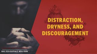 The Three D's of Mental Prayer: Distraction, Dryness, and Discouragement