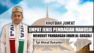 KHUTBAH JUM'AT JENIS PEMBAGIAN MANUSIA MENURUT PANDANGAN IMAM AL-GHAZALI