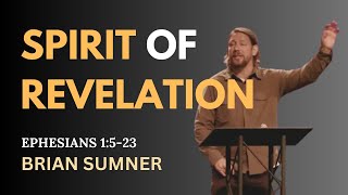 EPHESIANS 1:15-23 - SPIRIT OF REVELATION - BRIAN SUMNER