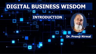 Digital Business Wisdom Intro by Dr. Premji Nirmal