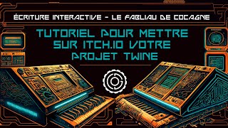 Tutoriel pour mettre sur itch.io votre projet Twine - écriture interactive - "Le Fabliau de Cocagne"