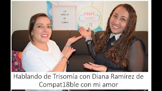 Hablando de trisomia con Diana Ramirez de compat18le con mi amor