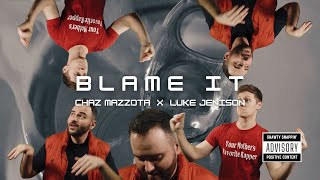 Blame It - Chaz Mazzota, Luke Jenison