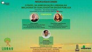 RODA DE CONVERSA - O PAPEL DA ARBORIZAÇÃO URBANA NA MELHORIA DA QUALIDADE DA SAÚDE PÚBLICA - 13/04