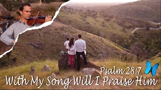 With My Song Will I Praise Him (Psalm 28:7)