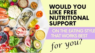 Would You Like Free Nutritional Support on the Eating Style that works best for you???