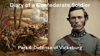 Diary of a Confederate Soldier: Living Through the Civil War | Part 4: Defense of Vicksburg