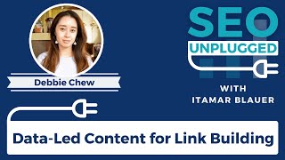 Data-Led Content for Link Building with Debbie Chew | SEO Unplugged #1