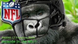 Harambe in NFL!!?? | Franchise Mode | Madden 17 | #1