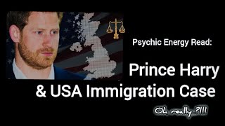 Psychic Read: Prince Harry & US Immigration Case - A CONCEALMENT?! What is being hidden?…& More!