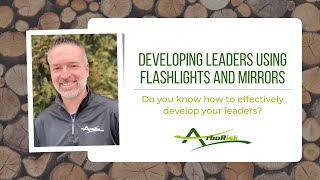 Developing Leaders Using Flashlights and Mirrors