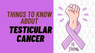 What is testicular cancer, Things to know about testicular cancer