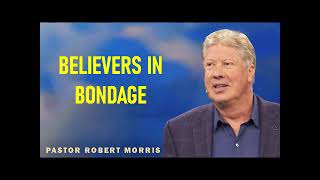 Robert Morris - Believers In Bondage