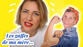 Les plus grosses gaffes de ma mère (cette femme me tue de rire !)