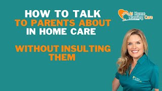 How to Talk to Parents About Homecare Without Insulting Them