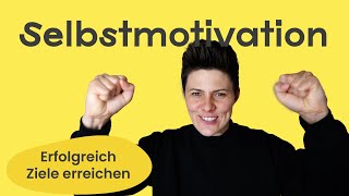 Selbstmotivation 🤩 Erfolgreich Ziele erreichen 🎯