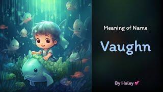 Meaning of boy name: Vaughn - Name History, Origin and Popularity