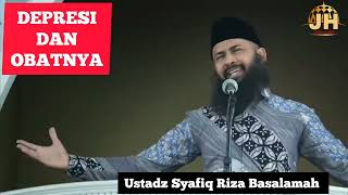 Depresi Dan Obatnya || Ustadz Syafiq Riza Basalamah