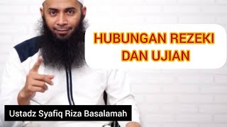 HUBUNGAN REZEKI DAN UJIAN || Ustadz Syafiq Riza Basalamah