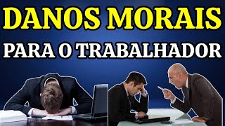 8 - SITUAÇÕES QUE PODEM DAR INDENIZAÇÃO POR DANOS MORAIS PARA O TRABALHADOR