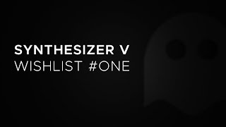 SYNTHESIZER V - Wishlist #one