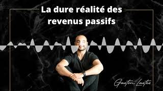 La Dure Réalité Des Revenus Passifs *PODCAST - THE LASTES CAST*