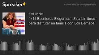 1x11 Escritores Exigentes - Escribir libros para disfrutar en familia con Loli Bernabé (hecho con Sp