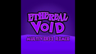 Ethereal Void - Multiverse Remix