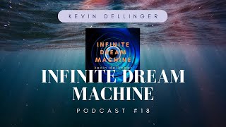 Episode 18 - Kevin Dellinger Music - Infinite Dream Machine - Podcast