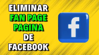 Cómo Borrar tu Página de Facebook en 2024