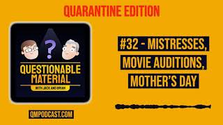 Mistresses, Movie Auditions, Mother's Day -- Questionable Material Episode 32