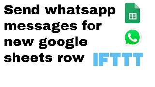 HOW TO: send whatsapp when new row is added to google sheet, with IFTTT