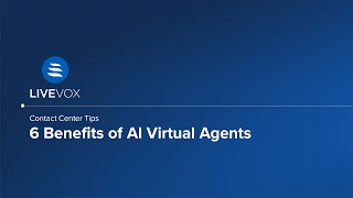 Contact Center Tips | 6 Benefits of AI Virtual Agents with LiveVox