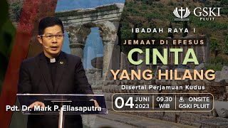 Jemaat di Efesus: Cinta yang Hilang | Pdt. Dr. Mark P. Eliasaputra | Minggu 4 Juni 2023 (Perj Kudus)