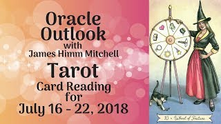 Oracle Outlook: Tarot Reading for July 16 - 22, 2018